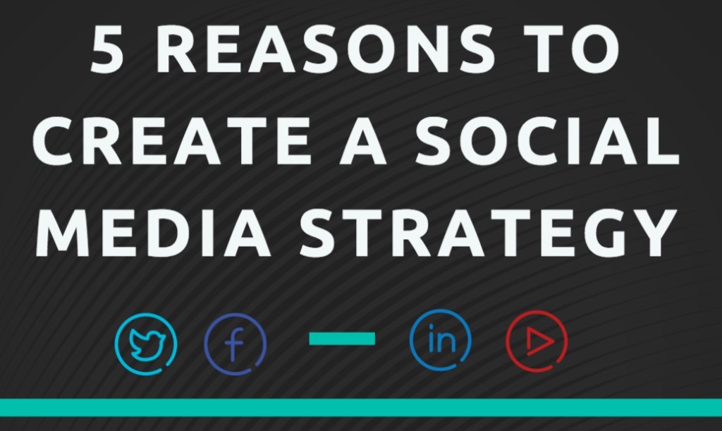 5 Reasons to Create a Social Media Strategy
